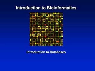 Introduction to Bioinformatics Introduction to Databases