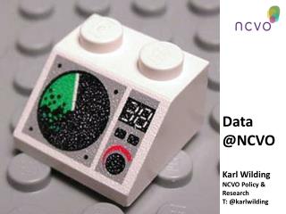 Data @NCVO Karl Wilding NCVO Policy &amp; Research T: @karlwilding