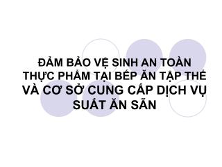 ĐẢM BẢO VỆ SINH AN TOÀN THỰC PHẨM TẠI BẾP ĂN TẬP THỂ VÀ CƠ SỞ CUNG CẤP DỊCH VỤ SUẤT ĂN SẴN