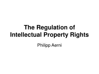 The Regulation of Intellectual Property Rights