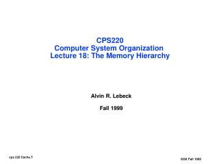 CPS220 Computer System Organization Lecture 18: The Memory Hierarchy