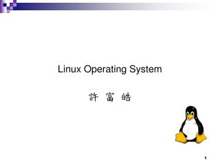 Linux Operating System 許 富 皓