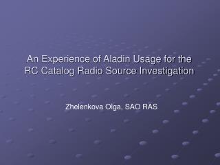 An Experience of Aladin Usage for the RC Catalog Radio Source Investigation