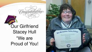 Our Girlfriend Stacey Hull “We are Proud of You!