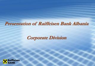 Presentation of Raiffeisen Bank Albania Corporate Division