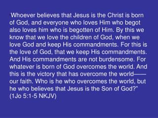 “Whoever believes that Jesus is the Christ is born of God…”