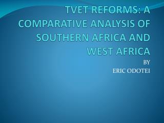 TVET REFORMS: A COMPARATIVE ANALYSIS OF SOUTHERN AFRICA AND WEST AFRICA