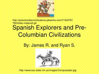 Spanish Explorers and Pre- Columbian Civilizations