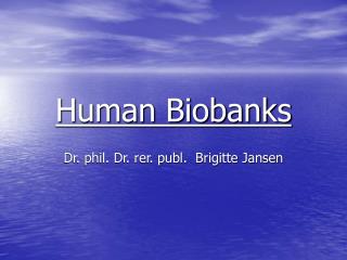 Human Biobanks