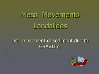 Mass Movements aka Landslides