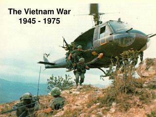 The Vietnam War 1945 - 1975