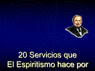 20 Servicios que El Espiritismo hace por usted