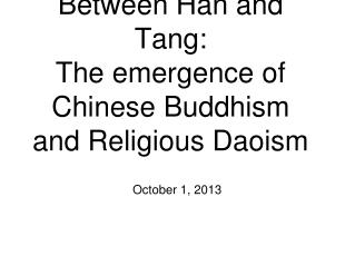 Between Han and Tang: The emergence of Chinese Buddhism and Religious Daoism