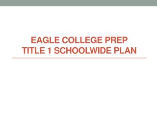 EAGLE College Prep Title 1 Schoolwide Plan