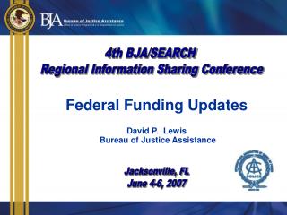 Federal Funding Updates David P. Lewis Bureau of Justice Assistance