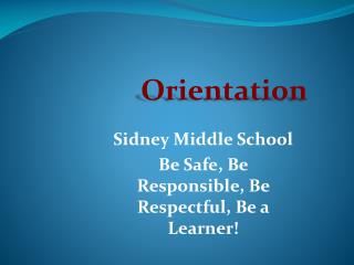 Sidney Middle School Be Safe, Be Responsible, Be Respectful, Be a Learner!