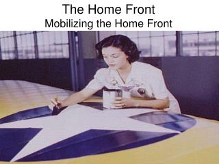 The Home Front Mobilizing the Home Front