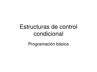 Estructuras de control condicional