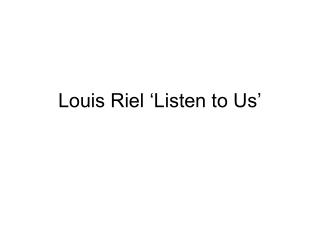 Louis Riel ‘Listen to Us’