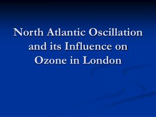 North Atlantic Oscillation and its Influence on Ozone in London