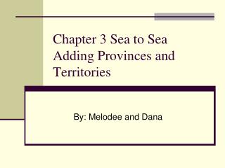 Chapter 3 Sea to Sea Adding Provinces and Territories