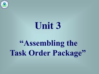Unit 3 “Assembling the Task Order Package”
