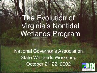 The Evolution of Virginia’s Nontidal Wetlands Program National Governor’s Association