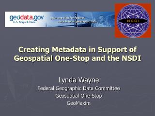 Creating Metadata in Support of Geospatial One-Stop and the NSDI