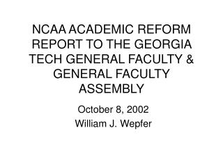 NCAA ACADEMIC REFORM REPORT TO THE GEORGIA TECH GENERAL FACULTY &amp; GENERAL FACULTY ASSEMBLY
