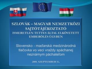 Szlovák – Magyar nemzetközi Sajtótájékoztató ismeretlen tettes által elkövetett emberölés Ügyben