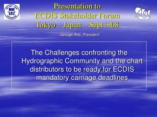 Presentation to ECDIS Stakeholder Forum Tokyo – Japan – Sept 3/08