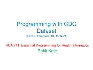 Programming with CDC Dataset (Text 2, Chapters 13, 19 &amp; 24)