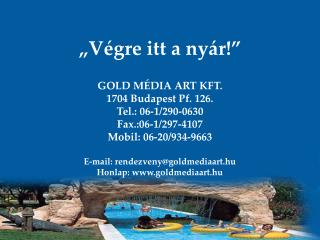 „Végre itt a nyár!” GOLD MÉDIA ART KFT. 1704 Budapest Pf. 126. Tel.: 06-1/290-0630