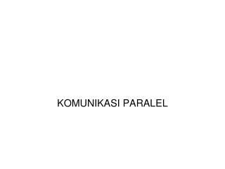 KOMUNIKASI PARALEL