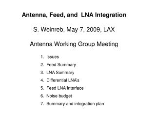 Antenna, Feed, and LNA Integration S. Weinreb, May 7, 2009, LAX Antenna Working Group Meeting