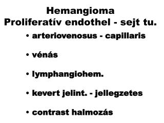 Hemangioma Proliferatív endothel - sejt tu.