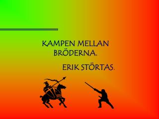 KAMPEN MELLAN BRÖDERNA. ERIK STÖRTAS .