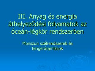 III. Anyag és energia áthelyeződési folyamatok az óceán-légkör rendszerben