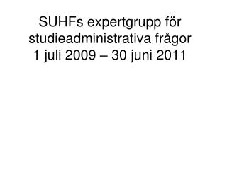 SUHFs expertgrupp för studieadministrativa frågor 1 juli 2009 – 30 juni 2011