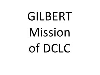 GILBERT Mission of DCLC