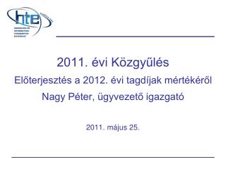 2011. évi Közgyűlés Előterjesztés a 2012. évi tagdíjak mértékéről Nagy Péter, ügyvezető igazgató