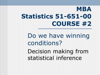 MBA Statistics 51-651-00 COURSE #2