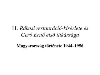 11. Rákosi restauráció-kísérlete és Gerő Ernő első titkársága
