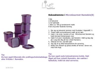 Kokosdrømme i MicroGourmet Ramekin (8) 3 æg 2 dl kokosmel 1,5 dl sødmælk