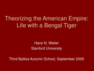 Theorizing the American Empire: Life with a Bengal Tiger