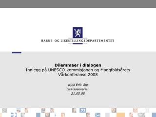 Dilemmaer i dialogen Innlegg på UNESCO-kommisjonen og Mangfoldsårets Vårkonferanse 2008