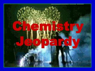 Chemistry Jeopardy