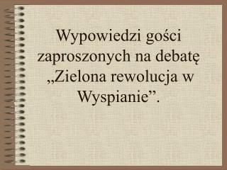 Wypowiedzi gości zaproszonych na debatę „Zielona rewolucja w Wyspianie”.