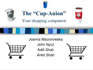 The “Cup-Anion” Your shopping companion
