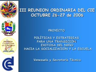III REUNION ORDINARIA DEL CIE OCTUBRE 26-27 de 2006 PROYECTO POLÍTICAS Y ESTRATEGIAS